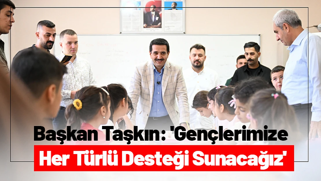 Başkan Taşkın: 'Gençlerimize Her Türlü Desteği Sunacağız'