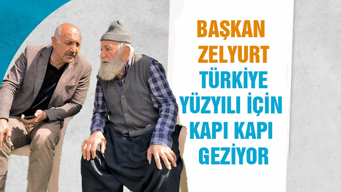 Başkan Zelyurt, Türkiye yüzyılı için kapı kapı geziyor