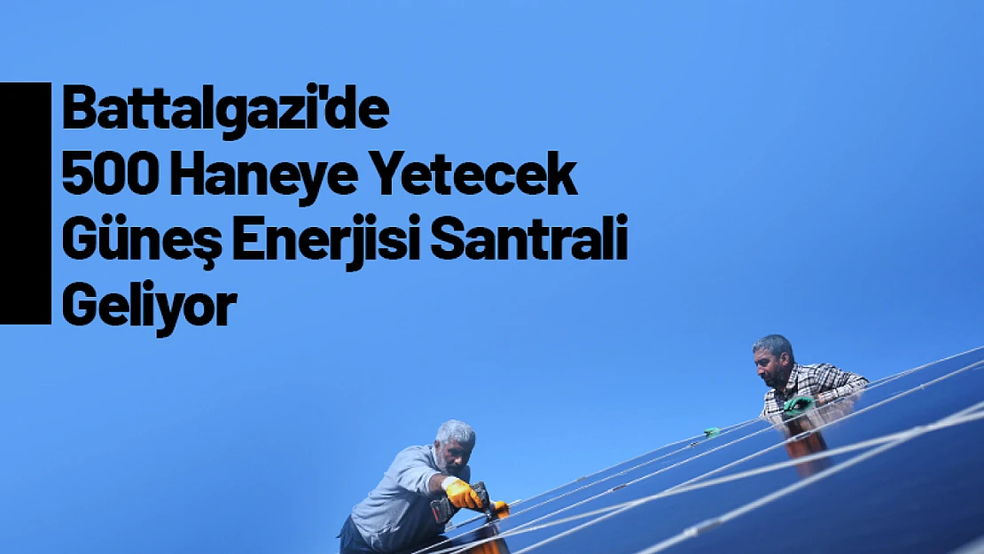 Battalgazi'de 500 Haneye Yetecek Güneş Enerjisi Santrali Geliyor