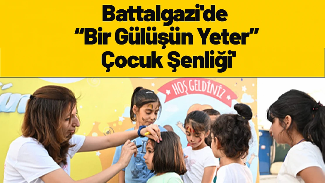 Battalgazi'de 'Bir Gülüşün Yeter' Çocuk Şenliği...