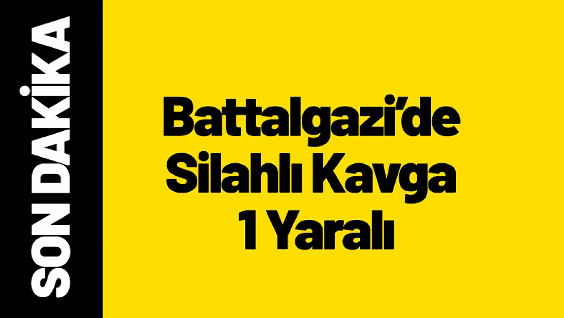 Battalgazi'de Silahlı Kavga: 1 Kişi Yaralandı