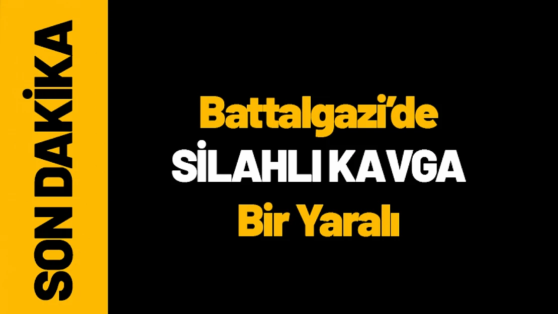 Battalgazi'de Silahlı Kavga: Bir Yaralı...