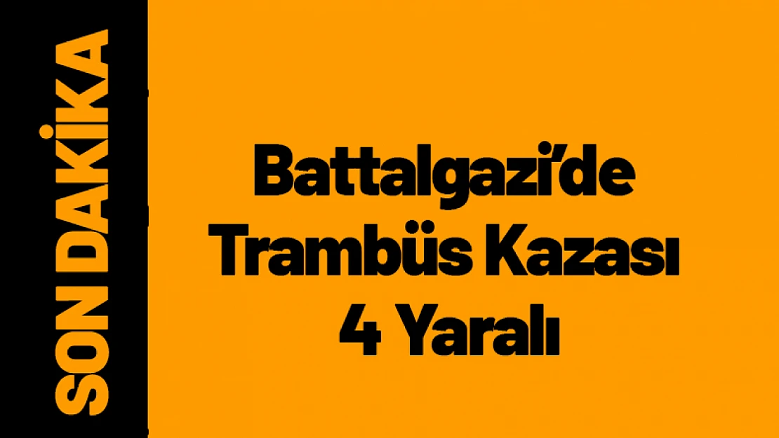 Battalgazi'de Trambüs Kazası 4 Yaralı