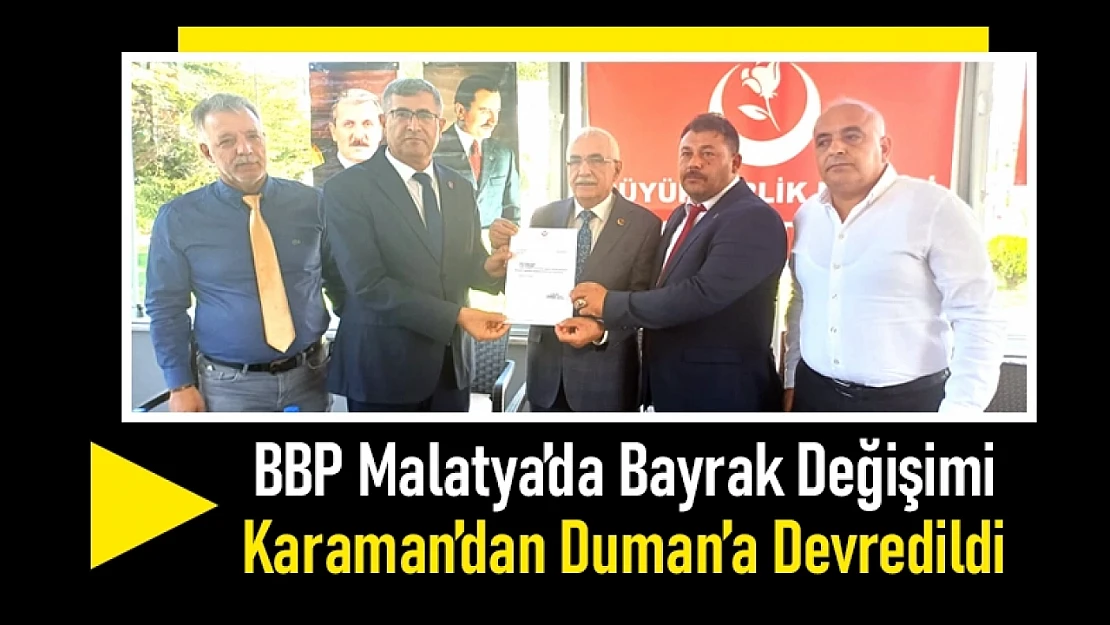 BBP Malatya'da Bayrak Değişimi: Karaman'dan Duman'a Devredildi