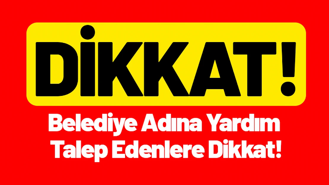 Belediye Adına Yardım Talep Edenlere Dikkat!