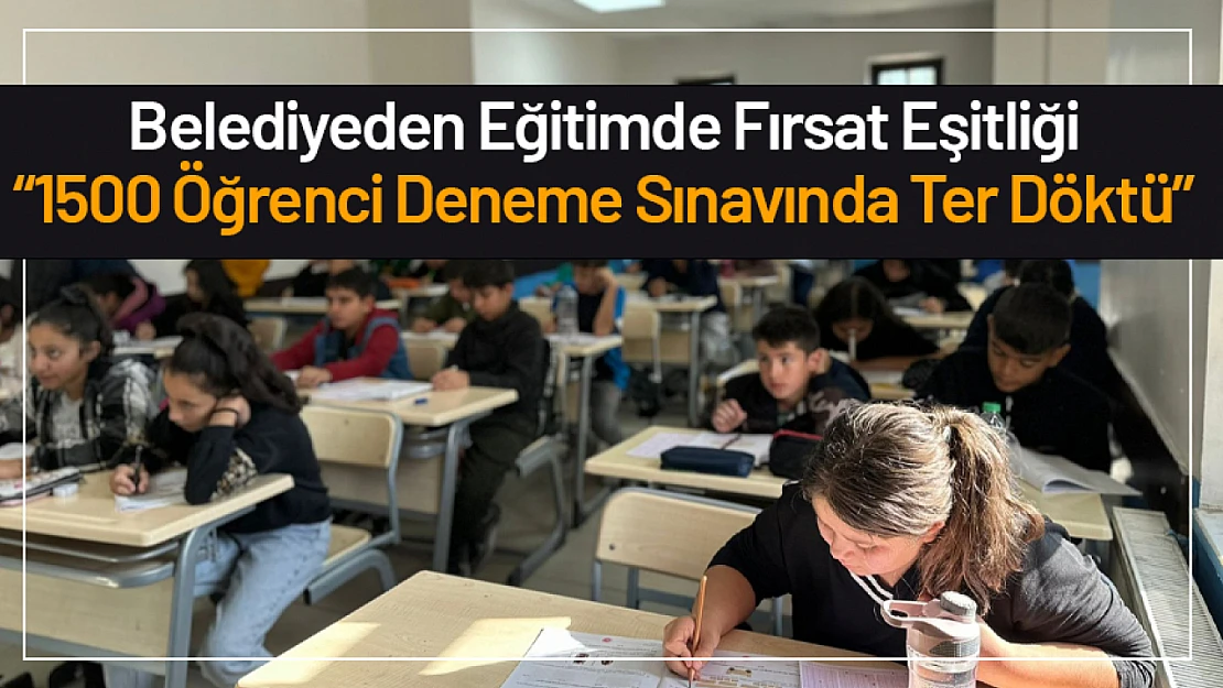 Belediyeden Eğitimde Fırsat Eşitliği: '1500 Öğrenci Deneme Sınavında Ter Döktü'