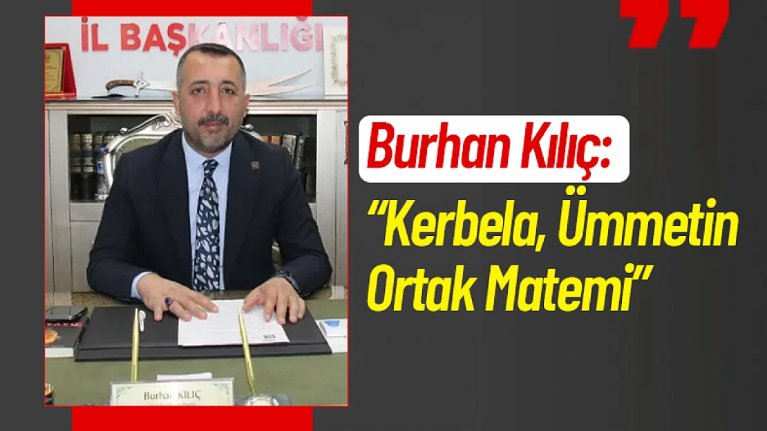 Burhan Kılıç: 'Kerbela, Ümmetin Ortak Matemi'