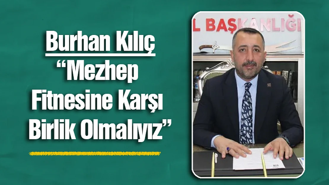 Burhan Kılıç : 'Mezhep Fitnesine Karşı Birlik Olmalıyız'
