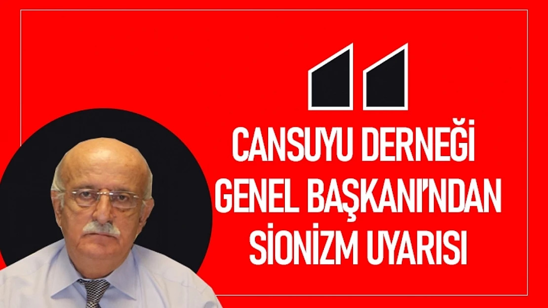Cansuyu Derneği Genel Başkanı'ndan Siyonizm Uyarısı