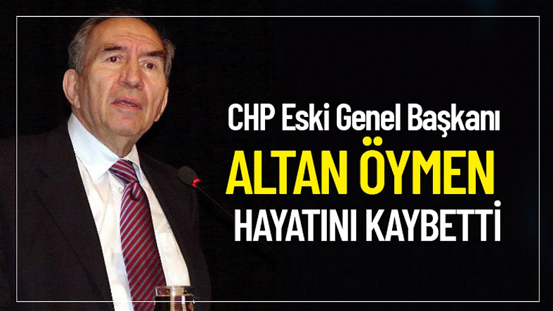 CHP Eski Genel Başkanı Altan Öymen Hayatını Kaybetti