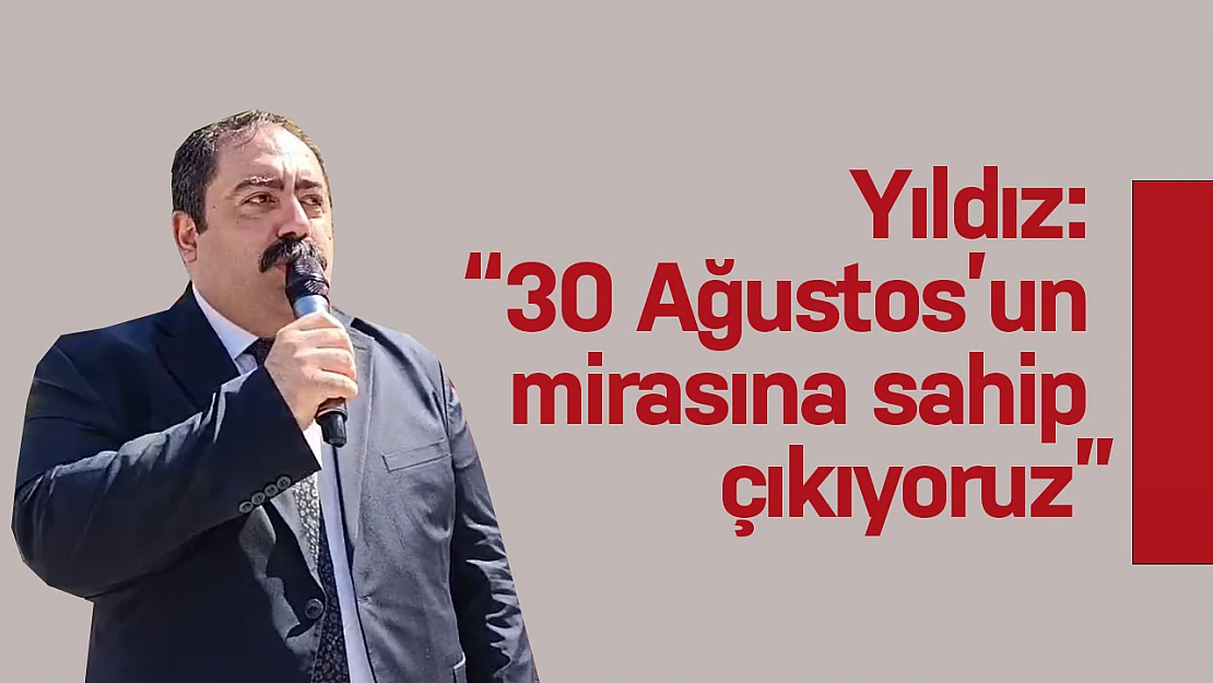 CHP İl Başkanı Yıldız: '30 Ağustos'un mirasına sahip çıkıyoruz'