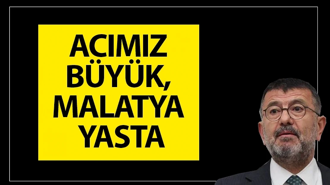 CHP'li Ağbaba: Acımız Büyük, Malatya Yasta