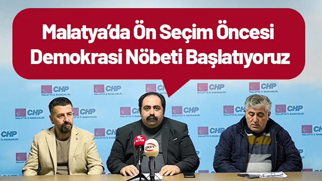 CHP Malatya'da Ön Seçim Öncesi Demokrasi Nöbeti Başlatıyor