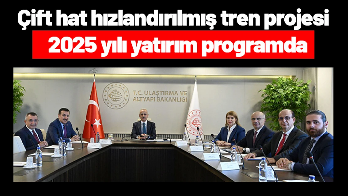 Çift hat hızlandırılmış tren projesi  2025 yılı yatırım programda