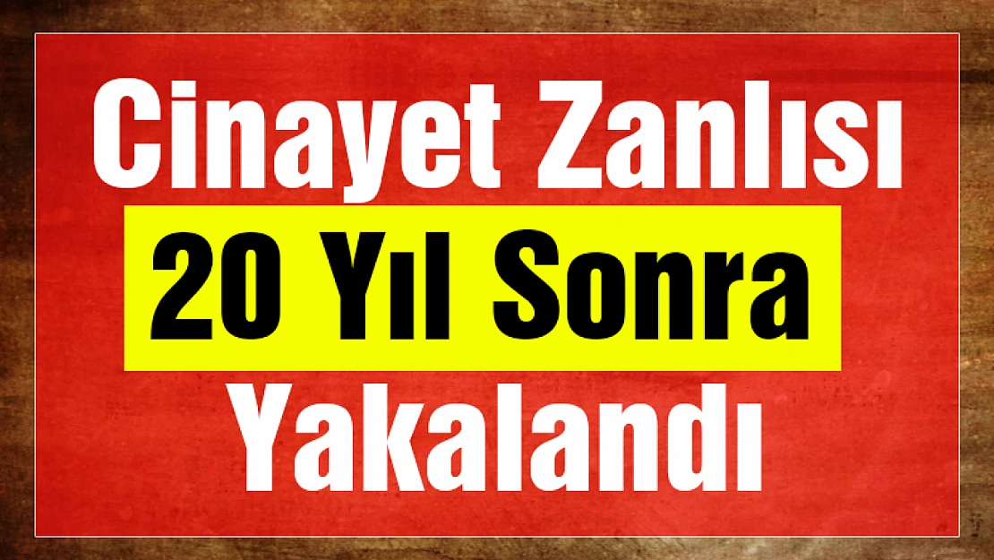 Cinayeti Firarisi 20 Yıl Sonra Yakalandı