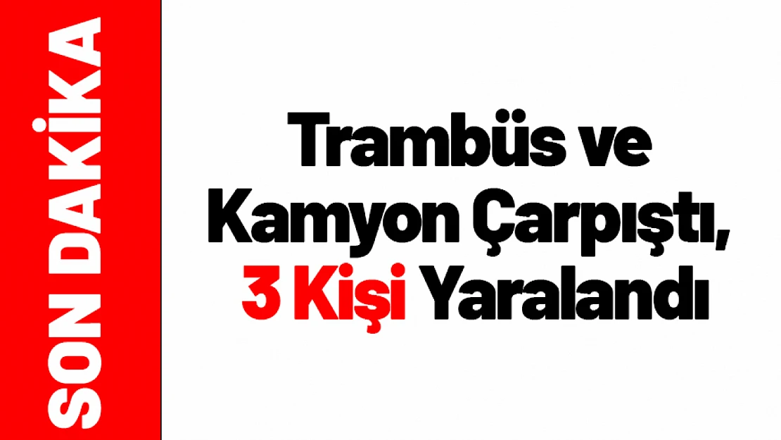 Çöşnük'te Trambüs ve Kamyon Çarpıştı, 3 Yaralı