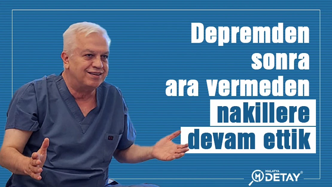 Depremden sonra hiç ara vermeden nakillere devam ettik.