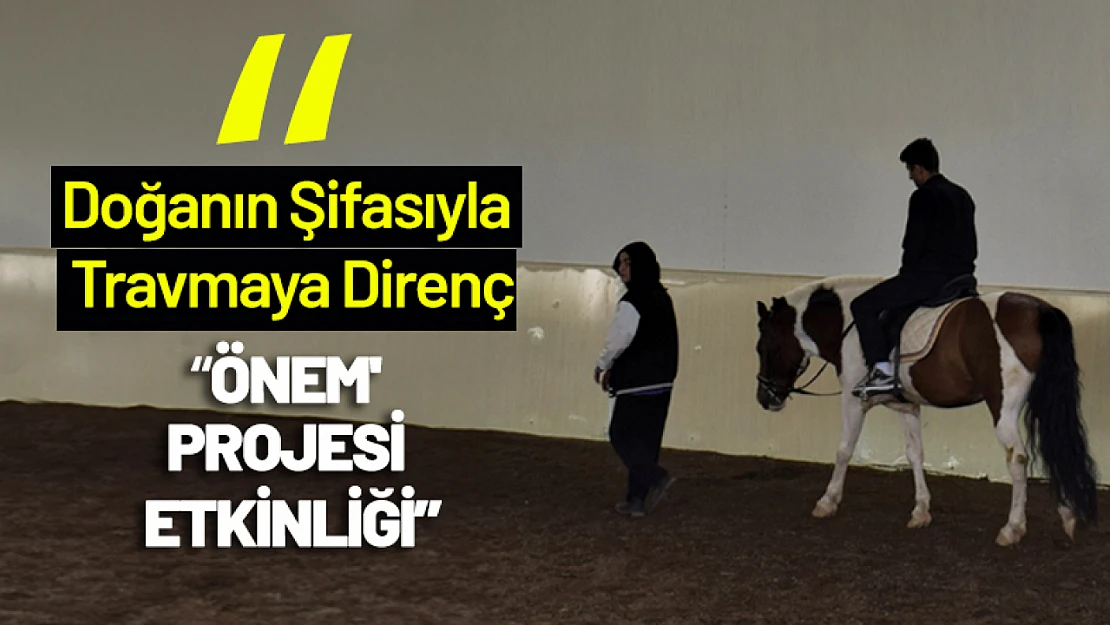 Doğanın Şifasıyla Travmaya Direnç: 'ÖNEM' Projesi Etkinliği
