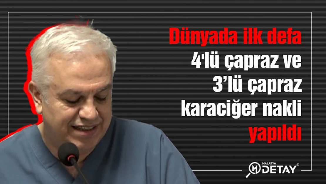 Dünyada ilk defa 4'lü çapraz ve 3'lü çapraz karaciğer nakli yapıldı.