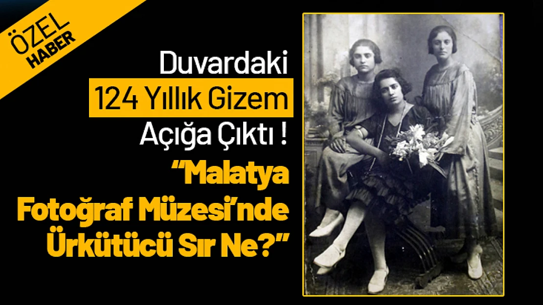 Duvardaki 124 Yıllık Gizem Açığa Çıktı! 'Malatya Fotoğraf Müzesi'nde  Ürkütücü Sır Ne?'