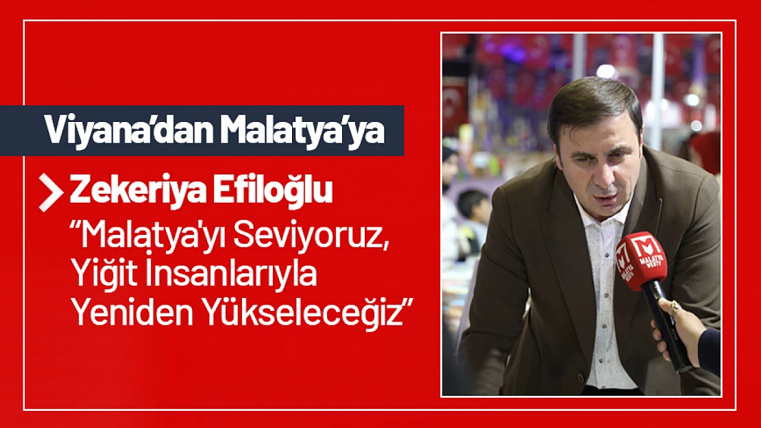 Efiloğlu: 'Malatya'yı Seviyoruz, Yiğit İnsanlarıyla Yeniden Yükseleceğiz'.