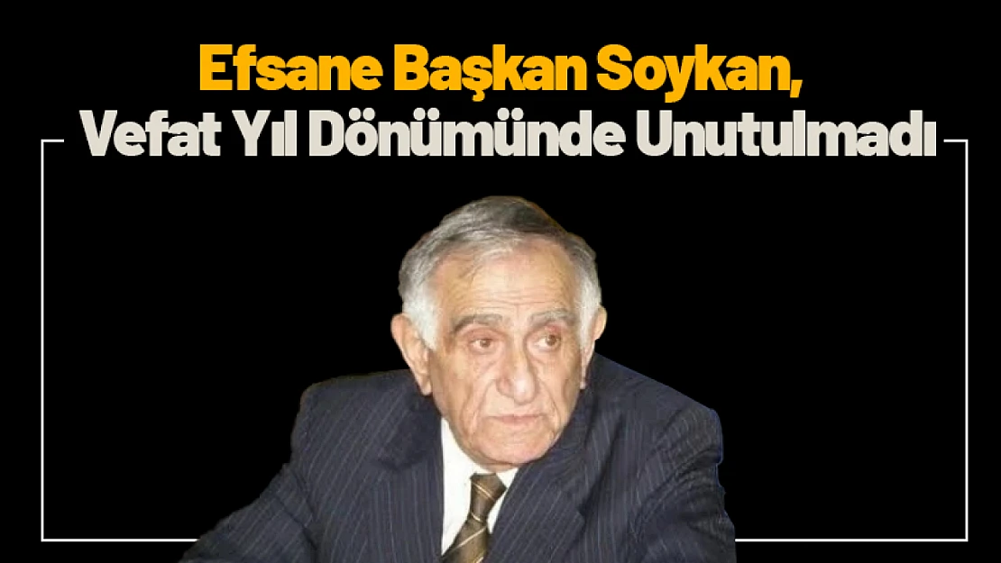 Efsane Başkan Soykan, Vefat Yıl Dönümünde Unutulmadı