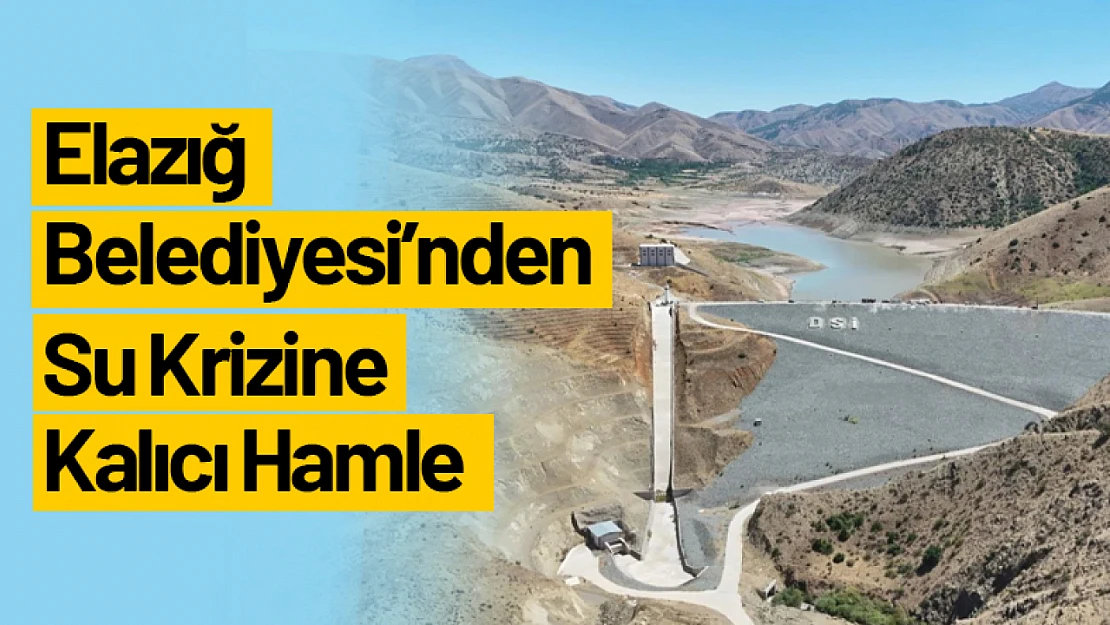 Elazığ Belediyesi'nden Su Krizine Kalıcı Hamle