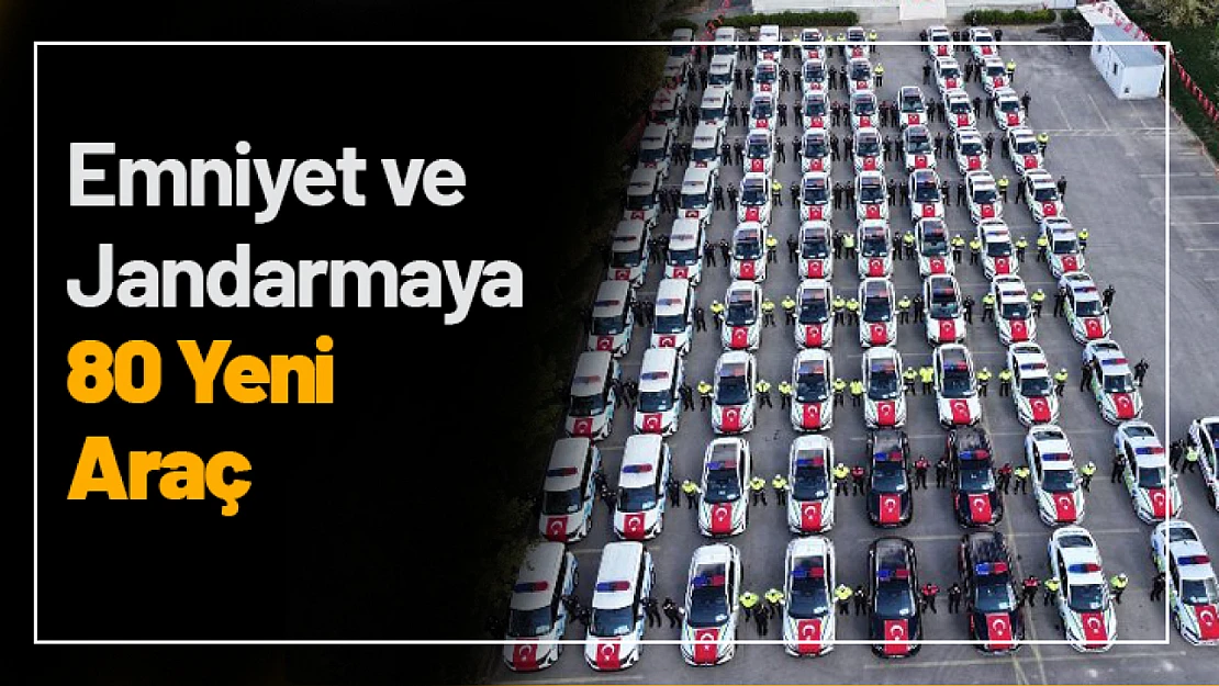 Emniyet ve Jandarma Teşkilatına 80 Yeni Araç