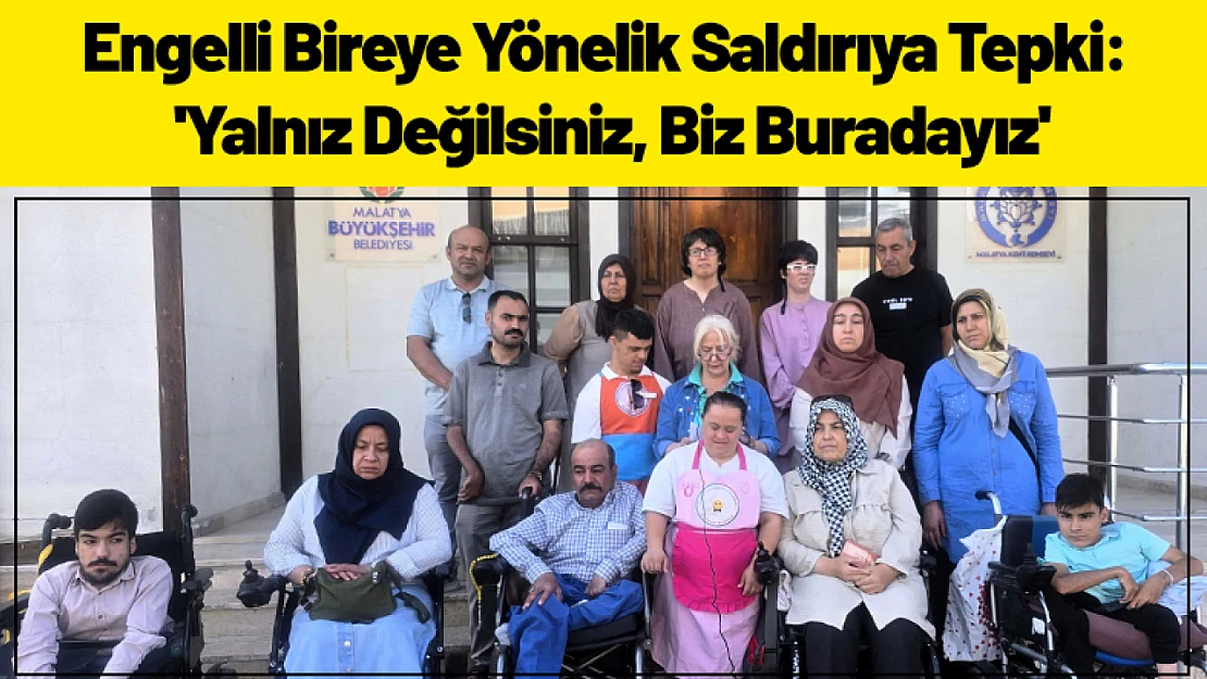 Engelli Bireye Yönelik Saldırıya Tepki: 'Yalnız Değilsiniz, Biz Buradayız'