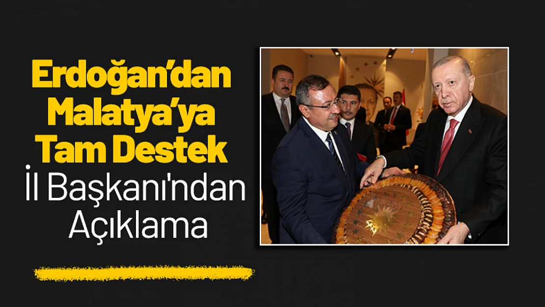 Erdoğan'dan Malatya'ya Tam Destek: İl Başkanı'ndan Açıklama