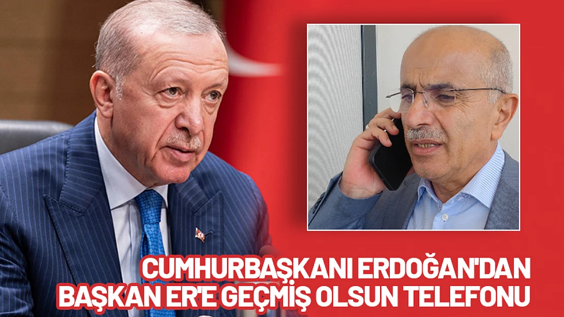 Erdoğan'dan Sami Er'e Geçmiş Olsun Telefonu