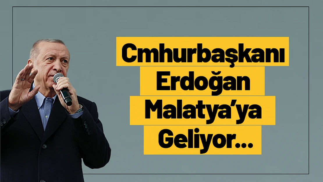 Erdoğan Malatya'ya Geliyor...