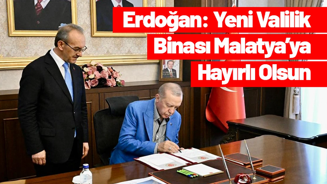 Erdoğan: Yeni Valilik Binası Malatya'ya Hayırlı Olsun