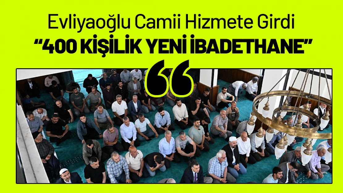 Evliyaoğlu Camii Hizmete Girdi: 400 Kişilik Yeni İbadethane