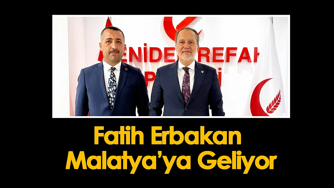 Fatih Erbakan Malatya'ya Geliyor