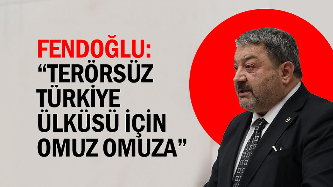 Fendoğlu: 'Terörsüz Türkiye ülküsü için omuz omuza'