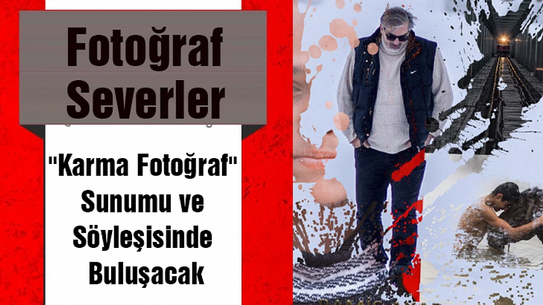 Fotoğraf severler 'Karma Fotoğraf' Sunumu ve Söyleşisinde Buluşacak