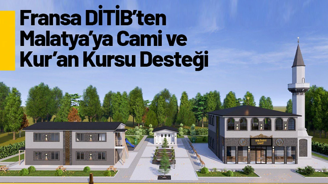 Fransa DİTİB'ten Malatya'ya Cami ve Kur'an Kursu Desteği