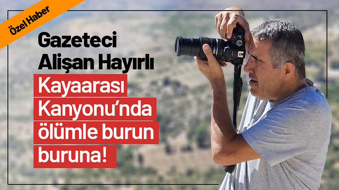 Gazeteci Alişan Hayırlı Kayaarası Kanyonu'nda Ölümle Burun Buruna!