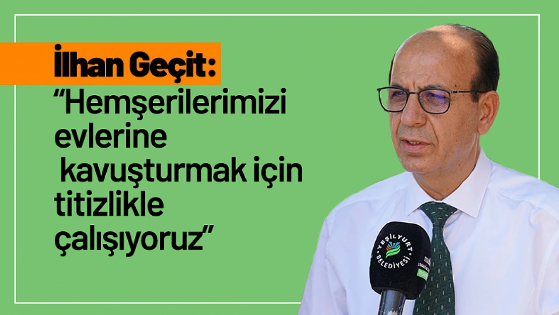 Geçit: 'Hemşerilerimizi evlerine kavuşturmak için titizlikle çalışıyoruz'