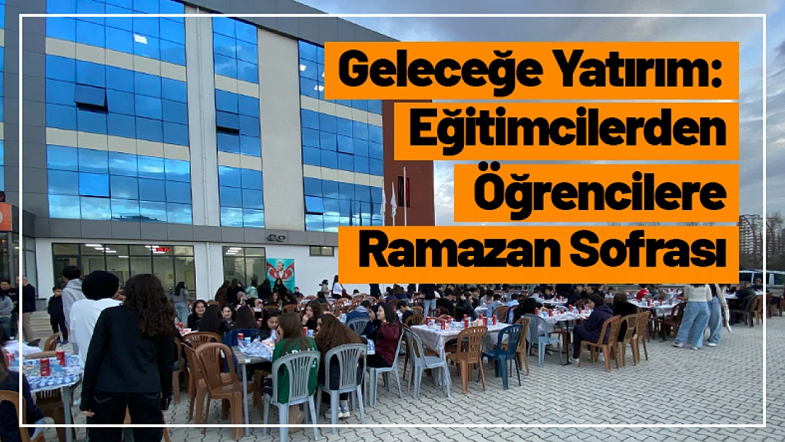 Geleceğe Yatırım: Eğitimcilerden Öğrencilere Ramazan Sofrası