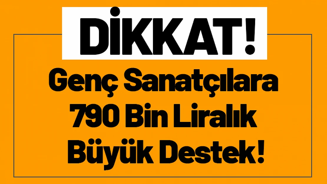 Genç Sanatçılara 790 Bin Liralık Büyük Destek!
