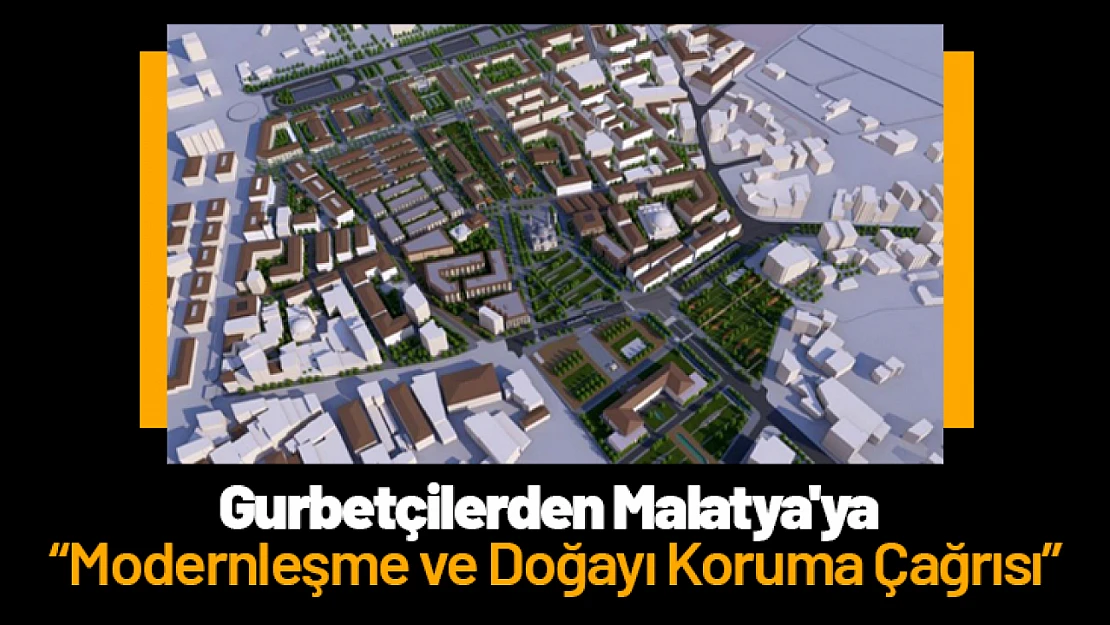 Gurbetçilerden Malatya'ya Modernleşme ve Doğayı Koruma Çağrısı