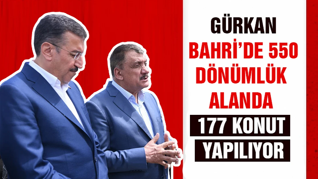 Gürkan: Bahri'de  550 dönümlük alanda 177 konut yapılıyor