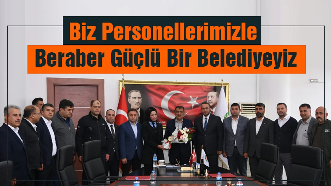 Gürkan, Biz Personellerimizle Beraber Güçlü Bir Belediyeyiz