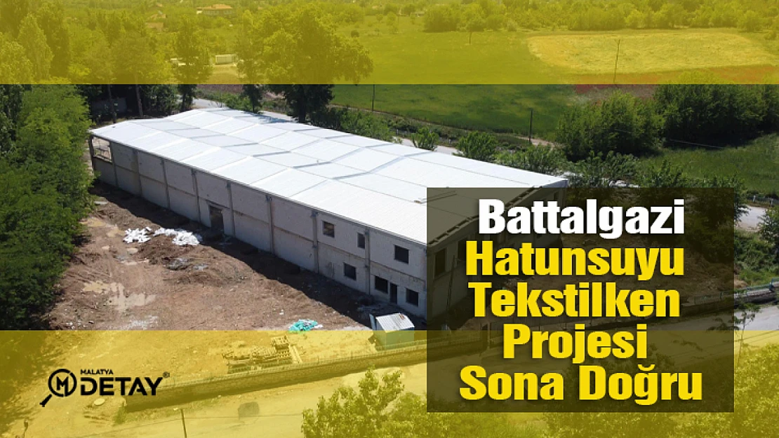 Hatunsuyu Tekstilken Projesi Sona Doğru