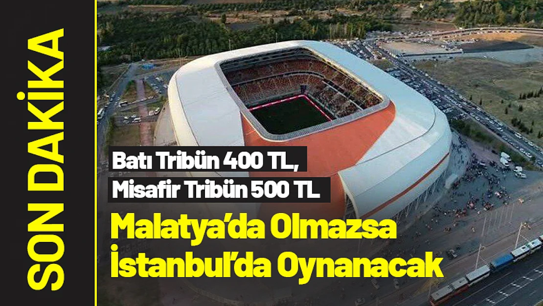 Hazırlıklar Sürüyor: Malatya'da Olmazsa İstanbul'da Oynanacak