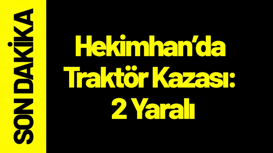 Hekimhan'da Traktör Kazası: 2 Yaralı