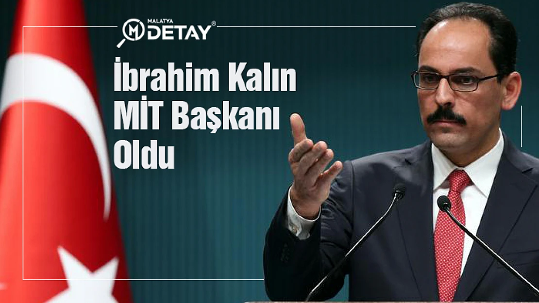 İbrahim Kalın MİT Başkanı Oldu