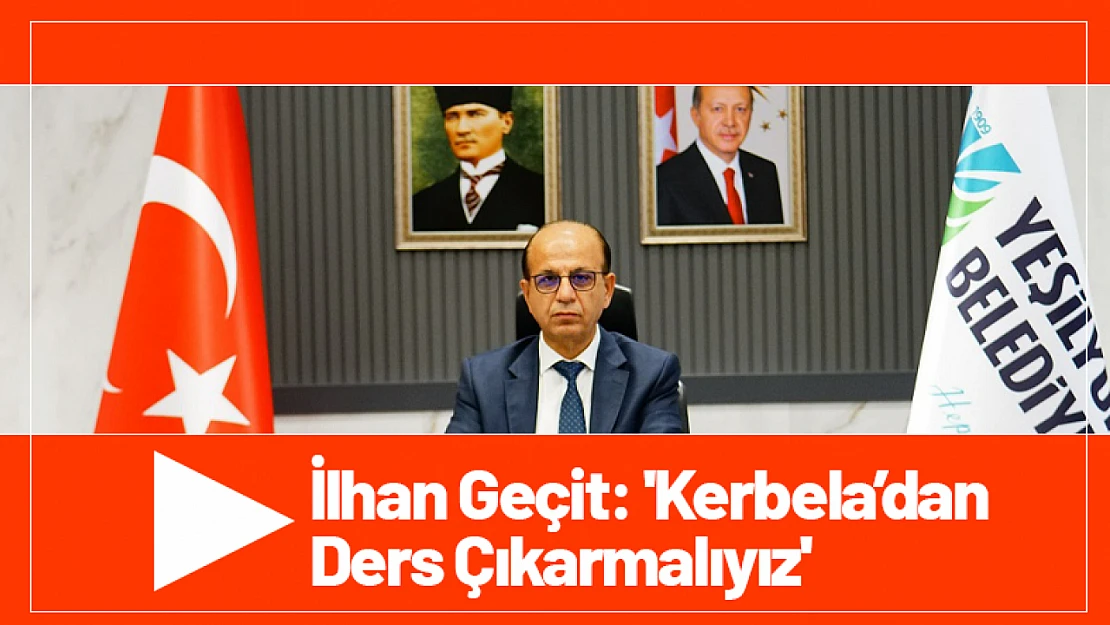 İlhan Geçit: 'Kerbela'dan Ders Çıkarmalıyız'